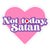 Not Today Satan Sticker - KosmicSoul