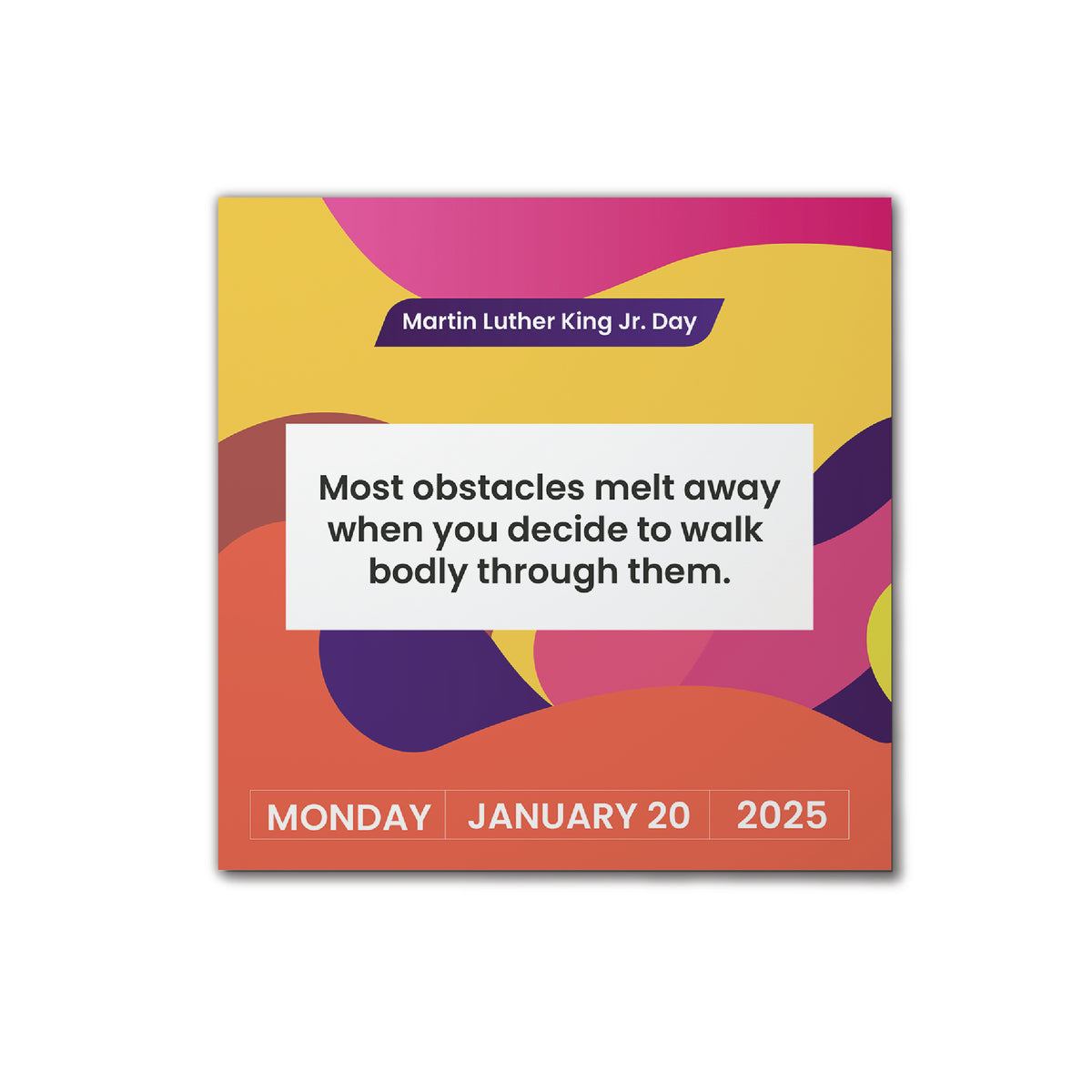 A vibrant graphic in the 2025 Motivational Calendar by Kosmic Soul commemorates Martin Luther King Jr. Day with the inspiring quote, &quot;Most obstacles melt away when you decide to walk boldly through them,&quot; and features the date Monday, January 20, 2025—making it a perfect addition to your desk or tabletop display.